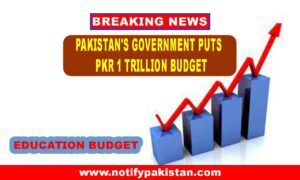 Pakistan's Government Puts Education First with PKR 1 Trillion Budget.1