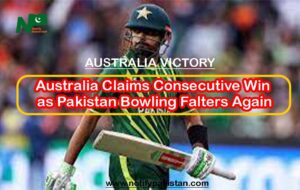 Australia Claims Consecutive Win as Pakistan Bowling Falters Again