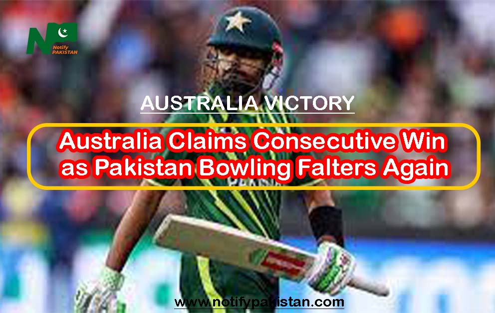 Australia Claims Consecutive Win as Pakistan Bowling Falters Again