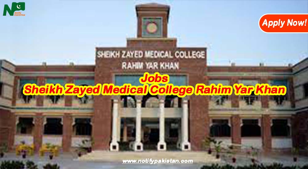 Sheikh Zayed Medical College Rahim Yar Khan Jobs 2023 (SZMC RYK)