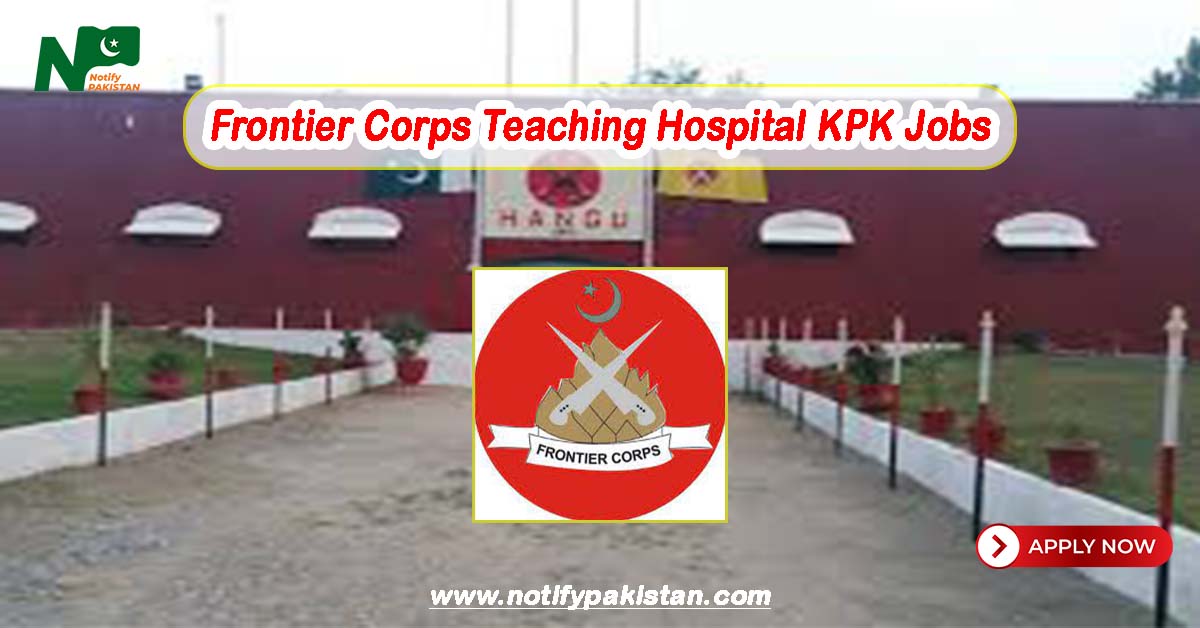 Frontier Corps Teaching Hospital Khyber Pakhtunkhwa FCTH KP Jobs