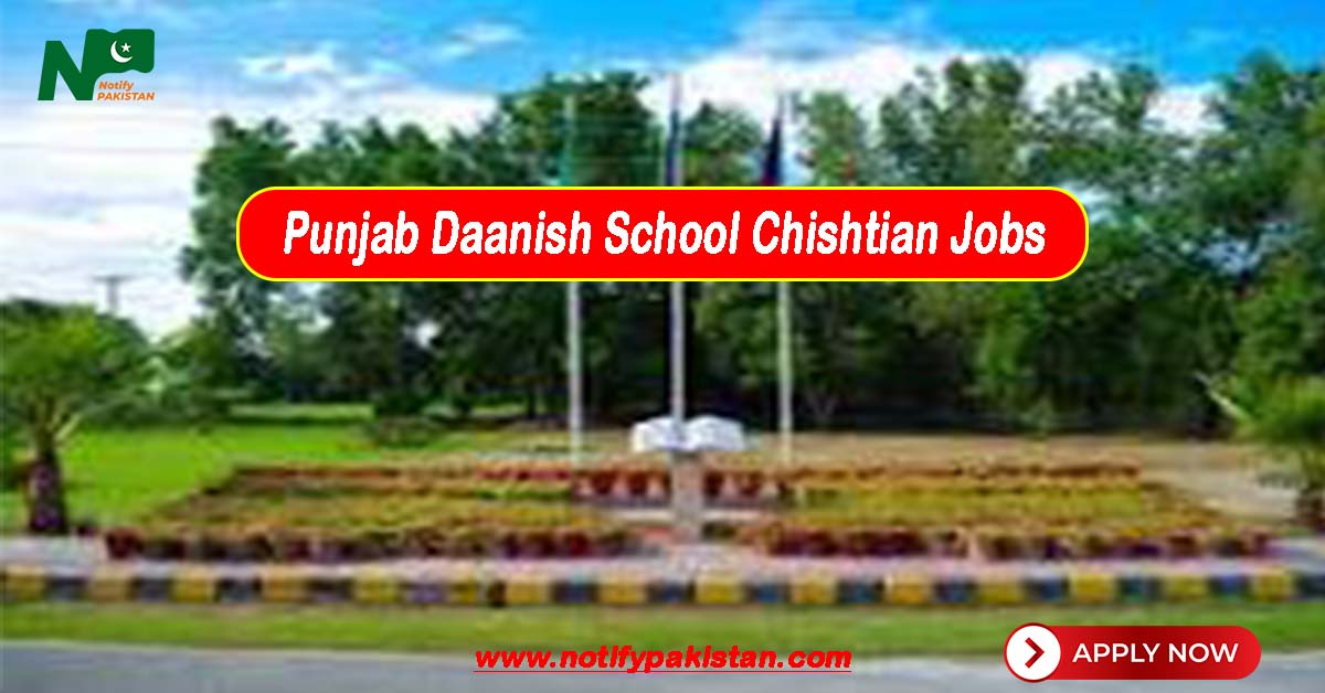 Punjab Daanish School & Center of Excellence (Boys & Girls) Chishtian Jobs