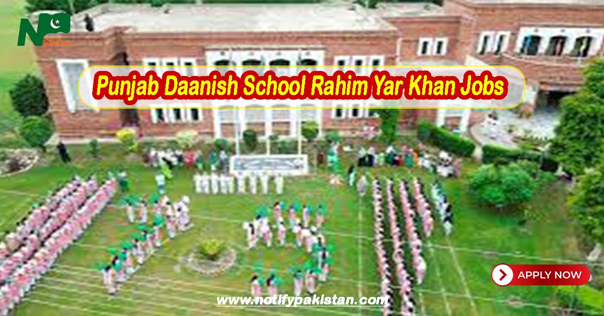 Punjab Daanish School & Center of Excellence (Boys & Girls) Rahim Yar Khan Jobs