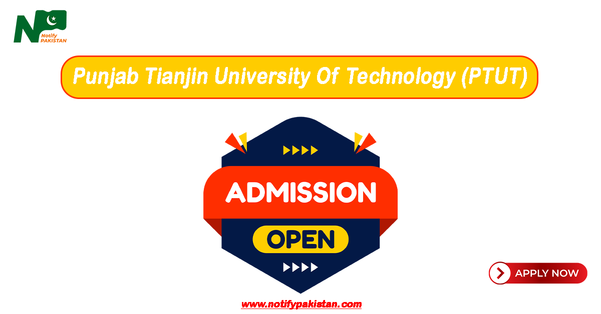 Punjab Tianjin University Of Technology (PTUT) Admission