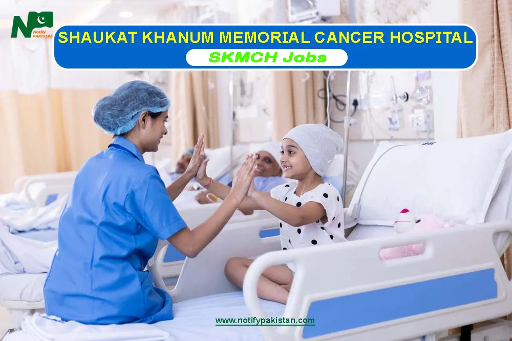 Shaukat Khanum Memorial Cancer Hospital SKMCH Jobs