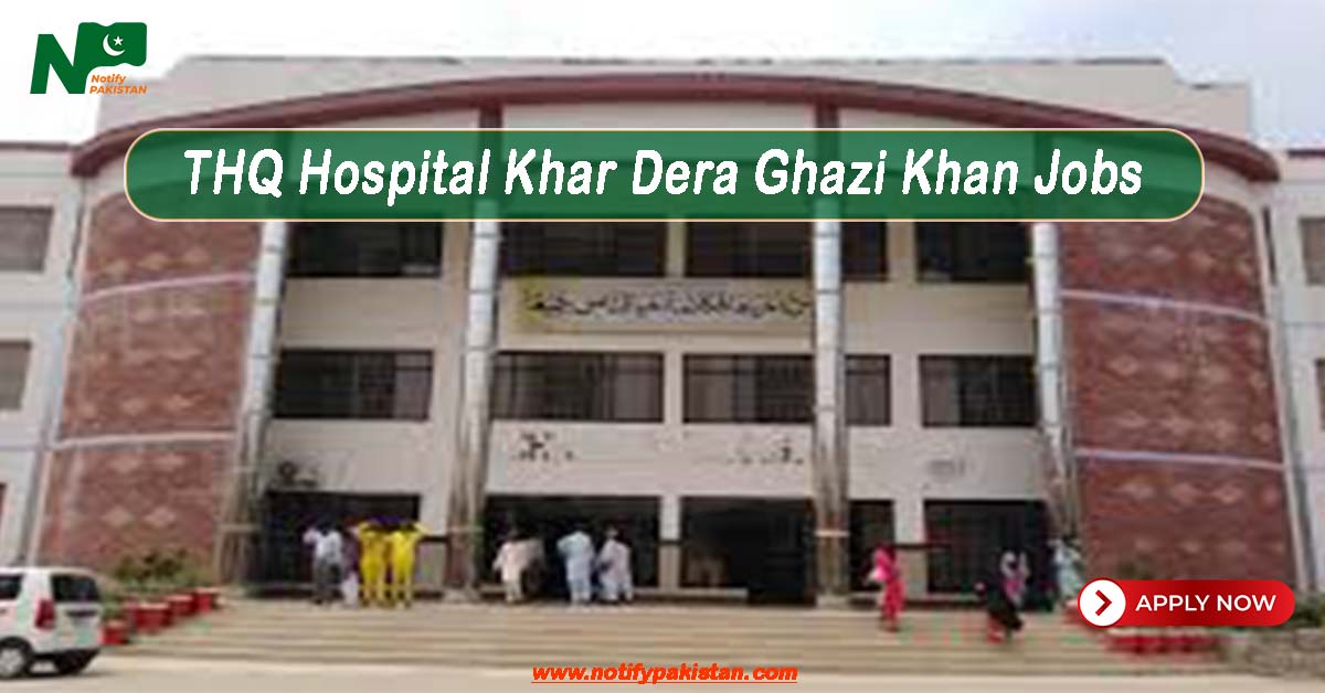 THQ Hospital Khar Dera Ghazi Khan Jobs