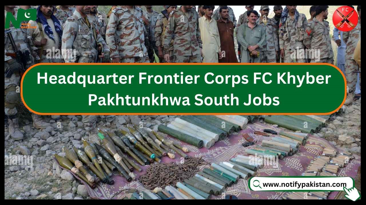 Headquarter Frontier Corps FC Khyber Pakhtunkhwa South Jobs