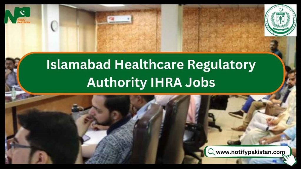 Islamabad Healthcare Regulatory Authority IHRA Jobs 2025 - Notify Pakistan