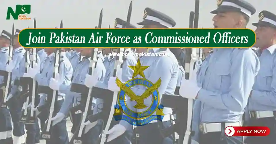Join Pakistan Air Force as Commissioned Officers