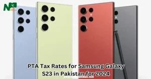 PTA Tax Rates for Samsung Galaxy S23 in Pakistan for 2024