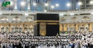 Saudi Arabia Implements New Policies for Seasonal Work Visas