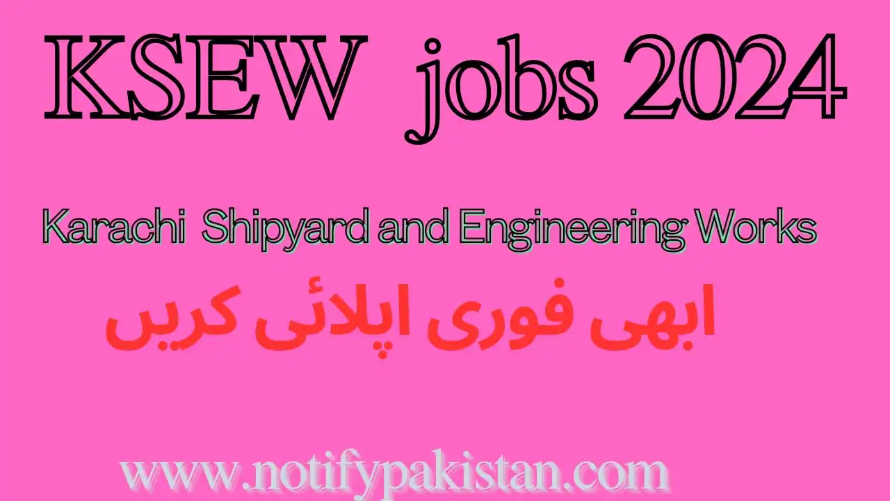 Karachi Shipyard and Engineering Works KSEW Jobs 2024