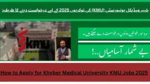 How to Apply for Khyber Medical University KMU Jobs 2025